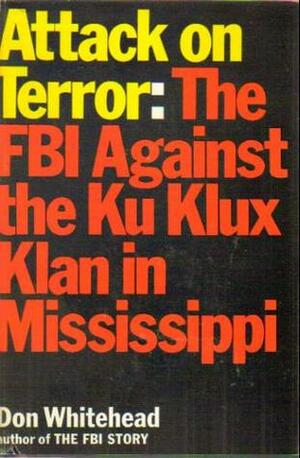 Attack on Terror: The FBI Against the Ku Klux Klan in Mississippi by Don Whitehead