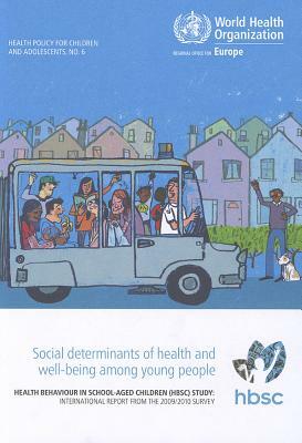 Social Determinants of Health and Well-Being Among Young People: Health Behaviour in School-Aged Children: International Report from the 2009/2010 Sur by Who Regional Office for Europe