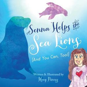 Senna Helps The Sea Lions: (And You Can, Too!) by Meeg Pincus