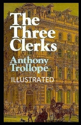 The Three Clerks Illustrated by Anthony Trollope