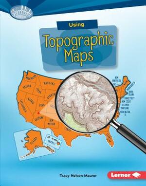 Using Topographic Maps by Tracy Nelson Maurer