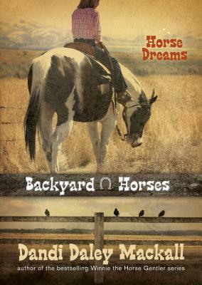 Backyard Horses: Horse Dreams by Dandi Daley Mackall
