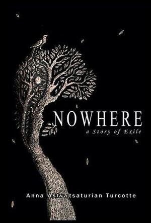 Nowhere, a story of exile by Anna Astvatsaturian Turcotte, Tatoul Sonentz-Papazian