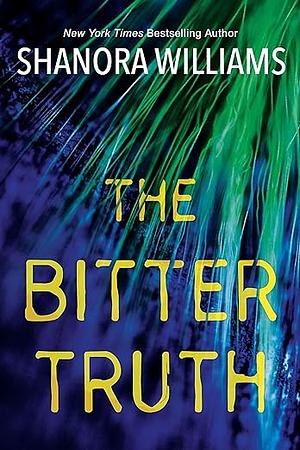 The Bitter Truth by Shanora Williams