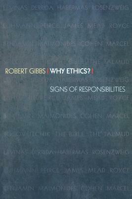 Why Ethics?: Signs of Responsibilities by Robert Gibbs