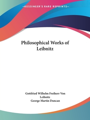 Philosophical Works of Leibnitz by Gottfried Wilhelm Leibniz