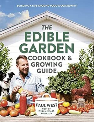 The Edible Garden CookbookGrowing Guide by Paul West