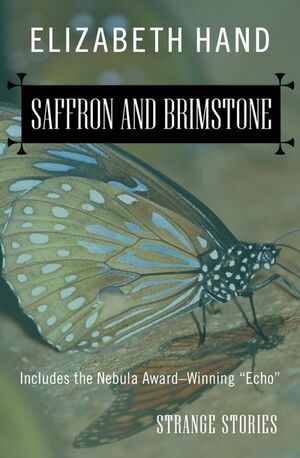 Saffron and Brimstone: Strange Stories by Elizabeth Hand