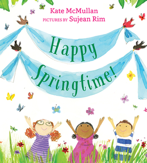 Happy Springtime! by Kate McMullan