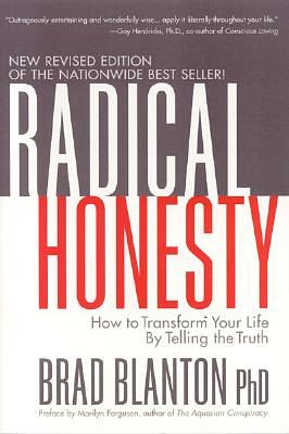 Radical Honesty: How to Transform Your Life by Telling the Truth by Brad Blanton