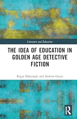 The Idea of Education in Golden Age Detective Fiction by Roger Dalrymple, Andrew Green