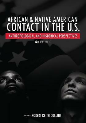 African and Native American Contact in the United States: Anthropological and Historical Perspectives by 