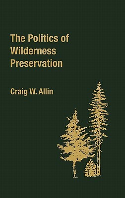 The Politics of Wilderness Preservation. by Craig W. Allin