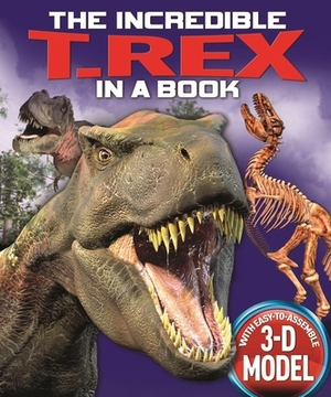 The Incredible T. Rex in a Book [With Easy-To-Assemble 3-D Model] by Claire Bampton