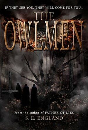 The Owlmen: If They See You They Will Come For You by S.E. England