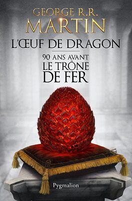 L'oeuf de dragon: 90 ans avant "Le trône de fer by George R.R. Martin