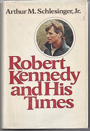Robert Kennedy and His Times: Vol 1  by Arthur M. Schlesinger, Jr.