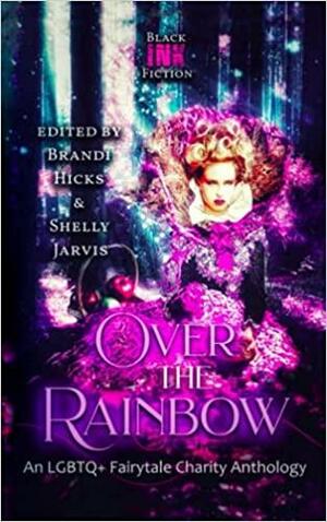 Over the Rainbow by Shelly Jarvis, Leanbh Pearson, McKenzie Richardson, Scarlett Lake, Catherine Calvin, Tiffany Christie, Christo Healy, B.F. Vega, Rachel C. Pendragon, Jodie Frances, Brandi Hicks