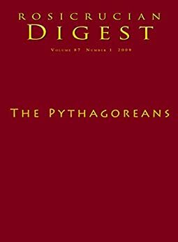 The Pythagoreans: Digest (Rosicrucian Order AMORC Kindle Editions) by Ralph Maxwell Lewis, Jean Guesdon, Rosicrucian Order AMORC, Ben Finger, Peter Kingsleyx, Ruth Phelps