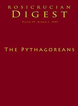 The Pythagoreans: Digest (Rosicrucian Order AMORC Kindle Editions) by Rosicrucian Order AMORC, Ralph Maxwell Lewis, Peter Kingsleyx, Ruth Phelps, Ben Finger, Jean Guesdon