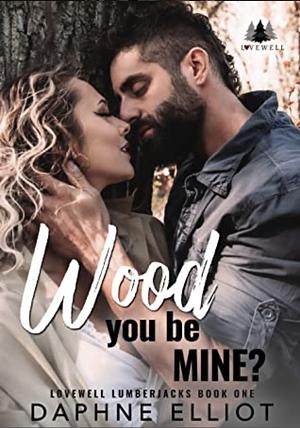 Wood You Be Mine by Daphne Elliot