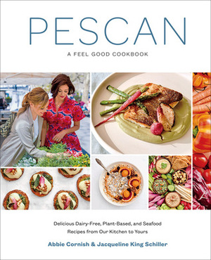 Pescan: A Feel Good Cookbook by Abbie Cornish, Jacqueline King Schiller