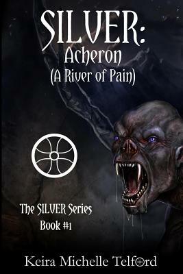 Silver: Acheron (A River of Pain) by Keira Michelle Telford