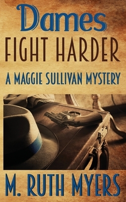 Dames Fight Harder by M. Ruth Myers