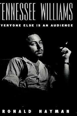 Tennessee Williams: Everyone Else Is an Audience by Ronald Hayman