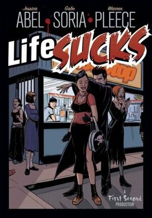 Life Sucks by Gabe Soria, Warren Pleece, Jessica Abel