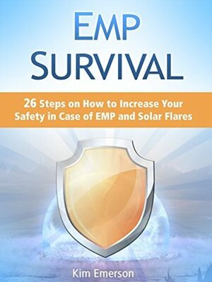 EMP Survival: 26 Steps on How to Increase Your Safety in Case of EMP and Solar Flares (EMP survival, EMP survival books, EMP survival plan) by Kim Emerson