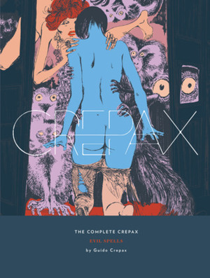The Complete Crepax: Evil Spells by Guido Crepax