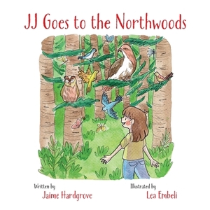 JJ Goes to the Northwoods by Gail Kearns, Jaime Hardgrove