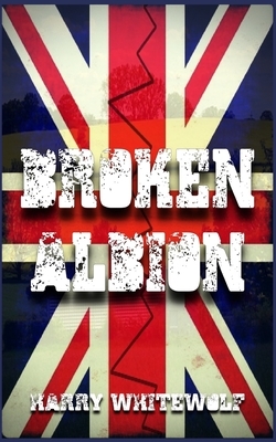 Broken Albion by Harry Whitewolf
