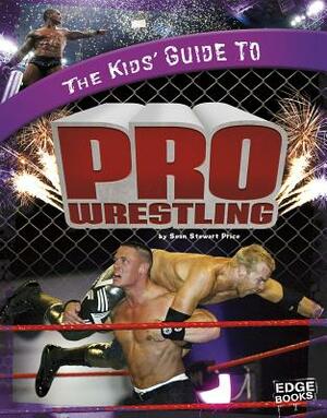 The Kids' Guide to Pro Wrestling by Sean Price
