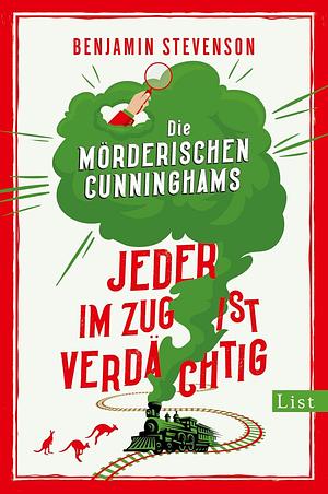 Die mörderischen Cunninghams. Jeder im Zug ist verdächtig (Die mörderischen Cunninghams 2): Mord im Orientexpress reloaded: Extrem clever, extrem witzig – Miträtseln ist Pflicht bei diesem Detektiv-Krimi! by Benjamin Stevenson