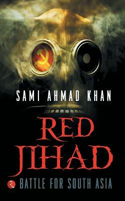 Red Jihad: Battle For South Asia by Sami Ahmad Khan