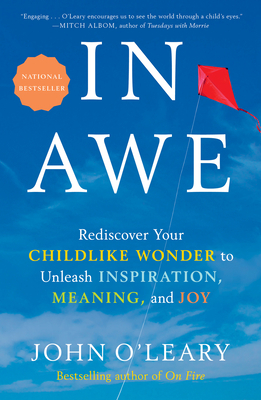 In Awe: Rediscover Your Childlike Wonder to Unleash Inspiration, Meaning, and Joy by John O'Leary