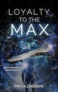 Loyalty to the Max: A Space Opera Adventure by Maya Darjani