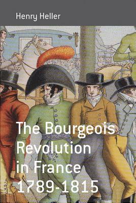 The Bourgeois Revolution in France 1789-1815 by Henry Heller