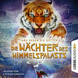 Die Wächter des Himmelspalasts - Aru gegen die Götter by Roshani Chokshi