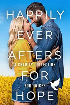 Happily Ever Afters for Hope: A Charity Collection for UNICEF by Zoe York, S.E. Rose, Lori Ryan, Kelly Siskind, Kimberly Kincaid, Nicole Burnham, Tara Wyatt, Tru Taylor, Sara Whitney, Roxie Noir