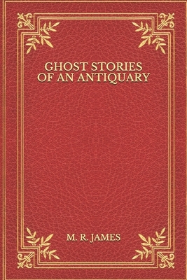 Ghost Stories of an Antiquary by M.R. James