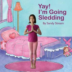 Yay! I'm Going Sledding by Sandy Stream