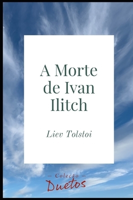 A Morte de Ivan Ilitch by Leo Tolstoy