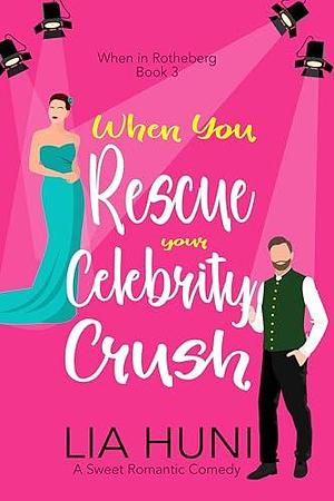 When You Rescue your Celebrity Crush by Lia Huni, Lia Huni