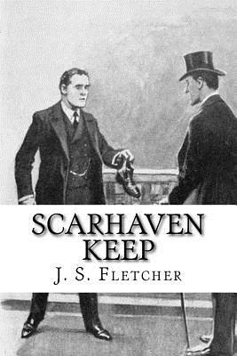 Scarhaven Keep by J. S. Fletcher