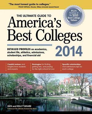 The Ultimate Guide to America's Best Colleges 2014 by Gen S. Tanabe, Kelly Tanabe