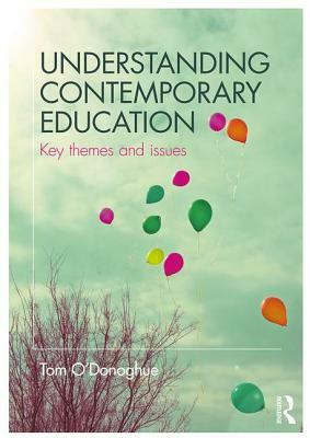 Understanding Contemporary Education: Key Themes and Issues by Tom O'Donoghue