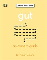 Gut: An Owner's Guide by Austin Chiang